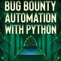 Access PDF 💑 Bug Bounty Automation With Python: The secrets of bug hunting by  Syed