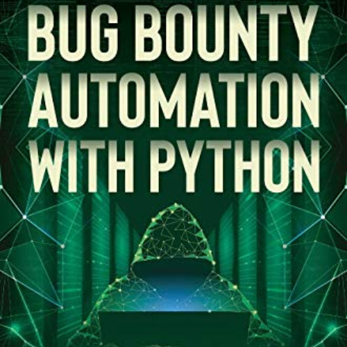 Access PDF 💑 Bug Bounty Automation With Python: The secrets of bug hunting by  Syed