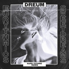 Eurythmics - Sweet Dreams (Dreum 'Hard Techno' Remix)