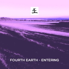 Fourth Earth - Entering [OUT NOW ON BANDCAMP]