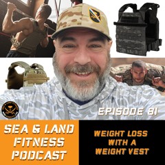 Weight Loss With a Weight Vest - Sea & Land Fitness Podcast - Episode 81