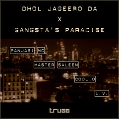 Dhol Jageero Da x Gangsta's Paradise | Trugg, Panjabi MC, Master Saleem, Coolio, L.V.