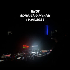 HNGT @DNAClub Munich 19.05.24