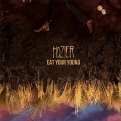 "Eat Your Young" Hozier