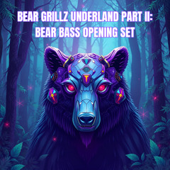 BEAR GRILLZ UNDERLAND PART II: BEAR BASS OPENING SET