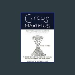 [R.E.A.D P.D.F] 📚 Circus Maximus: The Economic Gamble Behind Hosting the Olympics and the World Cu