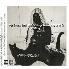 Life In The End And New Life When My Soul Is Resting YOUNG MAKAVELI & BLACK GOAT