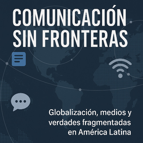 GLOBALIZACIÓN Y MEDIOS,ENTRE LA POSVERDAD Y LA RESISTENCIA.