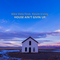 Feat. Kevin Irving - House Ain't Givin Up