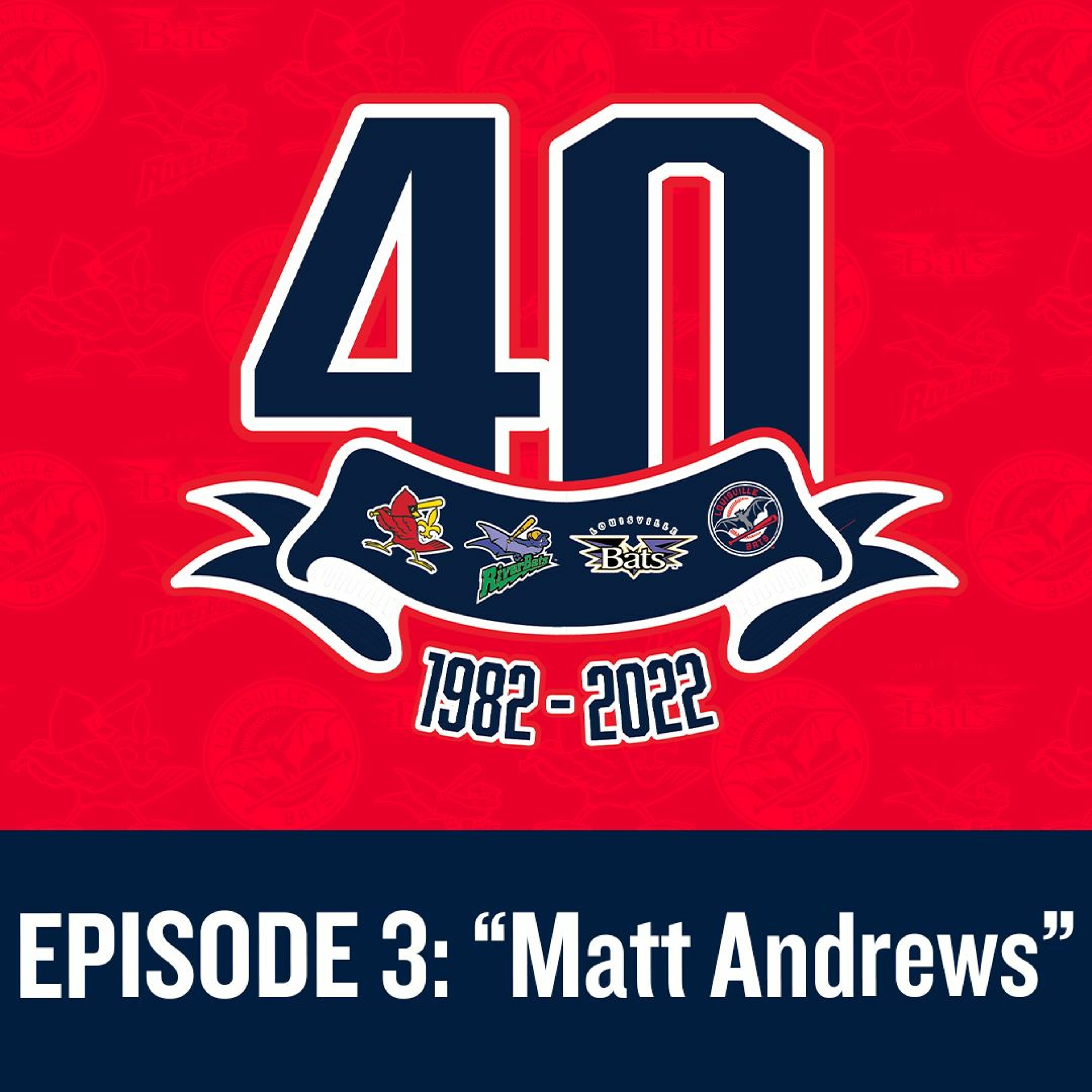 Louisville Bats: Franchise at Forty Episode 3 - Matt Andrews episode artwork
