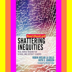 PDF Shattering Inequities Real-World Wisdom for School and District Leaders  By Robin Avelar La Sal