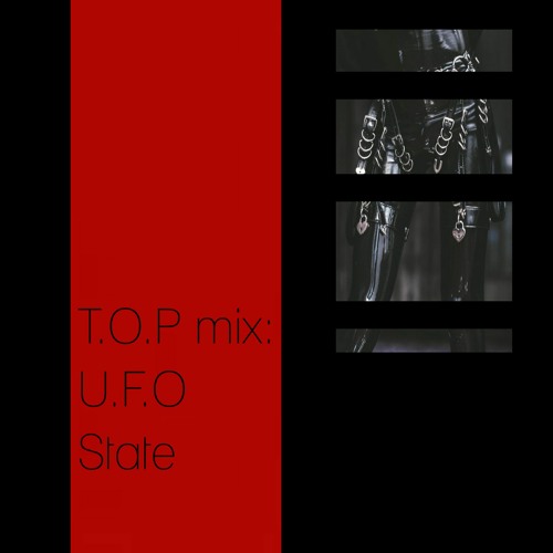 T.O.P mix: U.F.O State