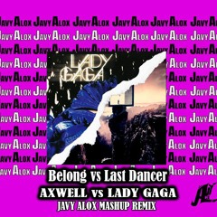 Belong X Last Dancer - Axwell & Lady Gaga (JAVY ALOX MASHUP)