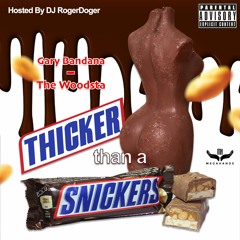Thicker Than A Snickers Feat. Gary Bandana & The Woodsta (Hosted By DJ RogerDoger)