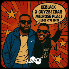 KEBLACK - MELROSE PLACE Feat. GUY2BEZBAR ( LUDEE HYPE EDIT )