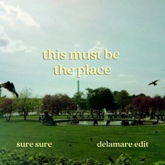 Sure Sure - This Must Be The Place (Delamare Edit)