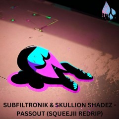 SUBFILTRONIK & SKULLION SHADEZ - PASSOUT (Squeejii ReDrip)