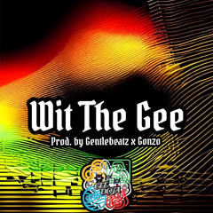 Wit The Gee (Prod. By Gentlebeatz x Gonzo)