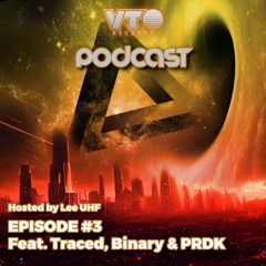 VTO Records Podcast 3- Featuring Traced, Binary & PRDK (Hosted by Lee UHF)