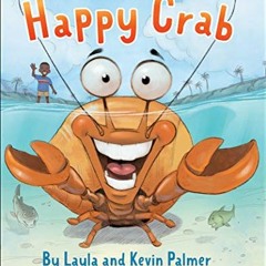 VIEW KINDLE PDF EBOOK EPUB The Happy Crab by  Layla Palmer,Kevin Palmer,Guy Wolek 📂