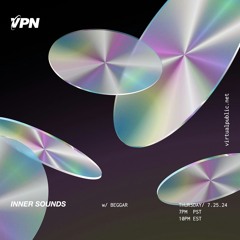 Inner Sounds w/ Beggar [7/25/2024] live on VPN Radio