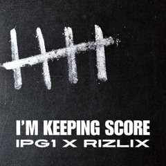 IPG1 x RiZLiX - I'm Keeping Score