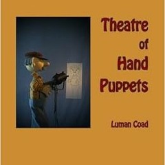 Read [PDF EBOOK EPUB KINDLE] Theatre of Hand Puppets by Luman Coad 📙