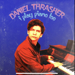 I play piano too by Daniel Thrasher