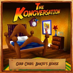 The Kongversation 1211 - Gibb Cribs: Banjo's House