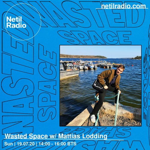 Wasted Space w/ Mattias Lodding - Netil Radio July 20