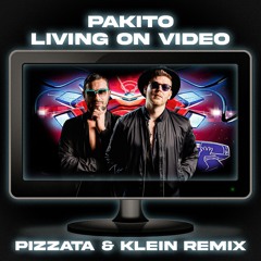 Pakito - Living on Video (Pizzata & Klein Remix)