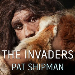 Get PDF The Invaders: How Humans and Their Dogs Drove Neanderthals to Extinction by  Pat Shipman,Don