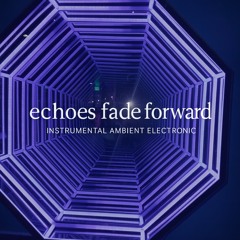 Echoes Fade Forward