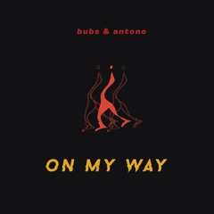 BUBS & Antono - On My Way (Original Mix)