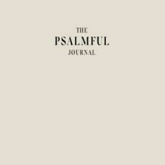 VIEW [EPUB KINDLE PDF EBOOK] The Psalmful Journal: A Christian Gratitude Journal with Daily Biblical