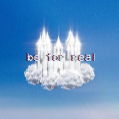 be for real