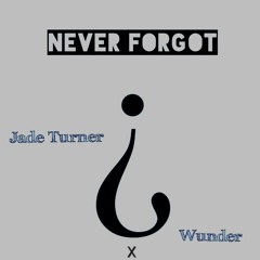 Never Forgot [Jade Turner x Wunder].mp3