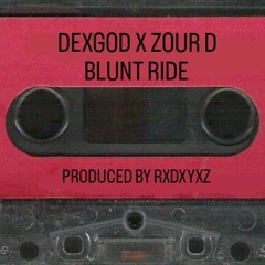 DEXGOD X ZOUR D - BLUNT RIDE (PROD.RXDXYXZ)
