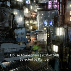 House Atmosphere | 2025-07-06