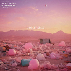 €URO TRA$H, Almanac - I like it (tyøm remix)
