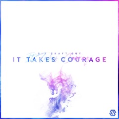 Sir Craft Guy - It Takes Courage