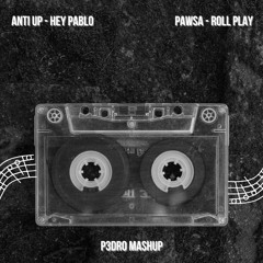 Anti Up - Hey Pablo X PAWSA - Roll Play (P3DRO MASHUP)(FREE DOWNLOAD)