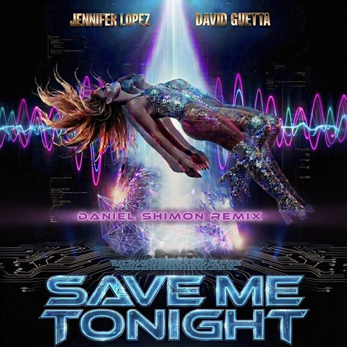 Stream Jlo ft David Guetta - Save Me Tonight (DANIEL SHIMON REMIX