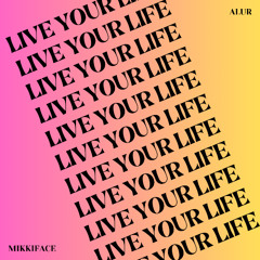 Live Your Life - ALUR x MIKKIFACE (FILTERED VERSE) FREE DL