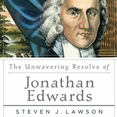 ACCESS PDF 📃 The Unwavering Resolve of Jonathan Edwards (A Long Line of Godly Men Pr