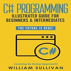 [Get] EPUB KINDLE PDF EBOOK C# Programming Illustrated Guide for Beginners and Intermediates: The Fu