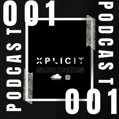 XPLICIT SOUNDS (PODCAST 001)