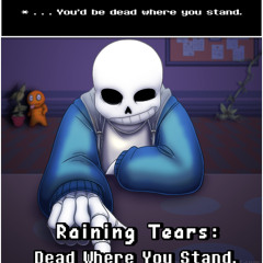 Undertale - Raining Tears: DEAD WHERE YOU STAND. (Tears In The Rain) (by Plawerian)