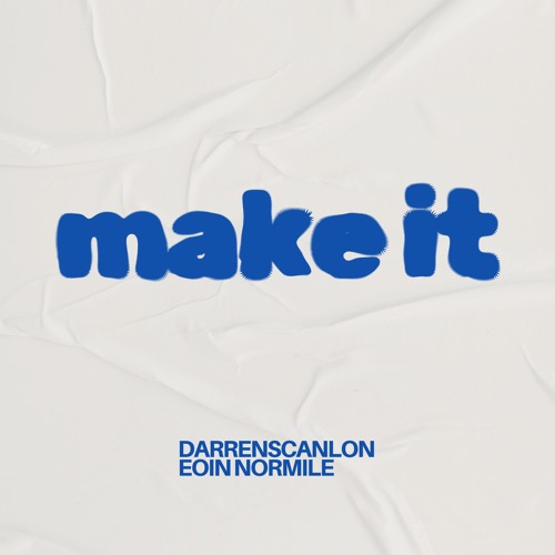 Make It - darrenscanlon,eoin normile