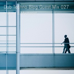 Dub Techno Blog Guest Mix 027 - Internist & Mechanist